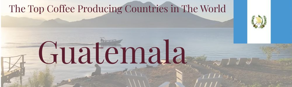 top coffee producing countries Guatemala