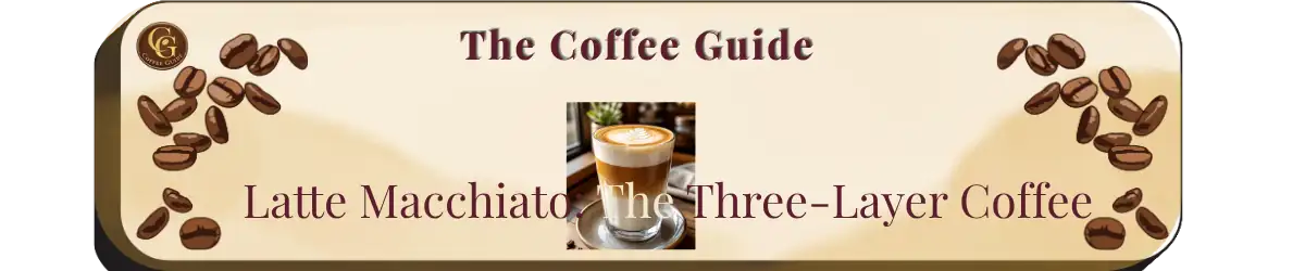 Latte Macchiato: The Three-Layer Coffee Header